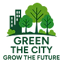 Green the City – Grow the Future